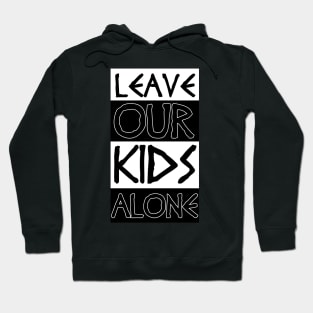 leave our kids alone Hoodie